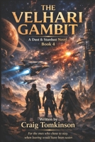THE VELHARI GAMBIT - A Dust & Stardust Novel Book 4: For the ones who chose to stay when leaving would have been easier. B0GWMVKMVG Book Cover