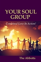 Your Soul Group - Combined Love In Action! 1329749871 Book Cover