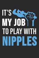 It's My Job To Play With Nipples: 6 x 9 Squared Notebook for Plumber, Craftsman & Pipe Fitter 107968431X Book Cover