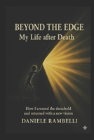 Beyond the Edge: My Life After Death: How I Crossed the Threshold and Returned with a New Vision B0FRZ4NN91 Book Cover