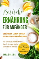 Basische Ernährung für Anfänger: Gesünder leben durch die basische Ernährung. Für ein neues Wohlbefinden durch eine geregelte Säure-Basen-Balance. Ink 1983526134 Book Cover