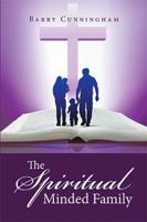 The Spiritual Minded Family 1514498480 Book Cover