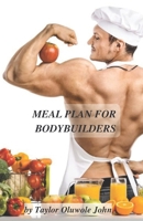 Meal plan for bodybuilders: What to eat and why B0BMZBG8H8 Book Cover