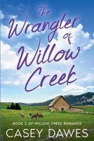 The Wrangler of Willow Creek (Willow Creek Romance) B0F3BLY1BC Book Cover