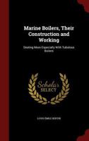 Marine Boilers: Their Construction and Working, Dealing More Expecially With Tubulous Boilers 1016995032 Book Cover