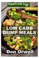 Low Carb Dump Meals: Over 80+ Low Carb Slow Cooker Meals, Dump Dinners Recipes, Quick & Easy Cooking Recipes, Antioxidants & Phytochemicals, Soups Stews ... Weight Loss Transformation Book Book 128) 1541386132 Book Cover