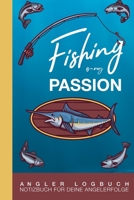 Angler Logbuch – Notizbuch für deine Angelerfolge - Fishing is my Passion: 120 Seiten mit umfangreichem Innenteil zum Erfassen des Fangerfolges und ... im handlichen Format (German Edition) 1695495926 Book Cover