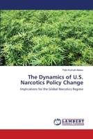 The Dynamics of U.S. Narcotics Policy Change: Implications for the Global Narcotics Regime 3659002011 Book Cover