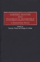 Herbert Hoover and Franklin D. Roosevelt: A Documentary History (Contributions in American History) 0313306087 Book Cover