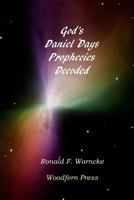 God's Daniel Days Prophecies Decoded 1532855737 Book Cover