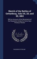Sketch of the Battles of Gettysburg, July 1st, 2D, and 3D, 1863: With an Account of the Movements of the Respective Armies for Some Days Previous Thereto 1376375370 Book Cover