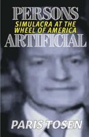 Persons Artificial: Simulacra at the Wheel of America 1533241481 Book Cover