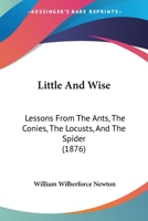 Little and Wise; Lessons From the Ants, the Conies, the Locusts, and the Spider 1022209876 Book Cover