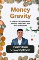 Money Gravity: A Journey through Planning, Mindset, Safety Nets and Wise Investments. B0F7X8BMNG Book Cover