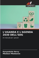 L'UGANDA E L'AGENDA 2030 DELL'SDG: Un manuale per i giovani 6205893398 Book Cover