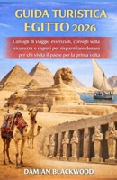 GUIDA TURISTICA EGITTO 2026: Consigli di viaggio essenziali, consigli sulla sicurezza e segreti per risparmiare denaro per chi visita il paese per la prima volta (Italian Edition) B0GFHXXP8P Book Cover
