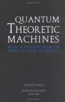 Quantum Theoretic Machines 0444826181 Book Cover