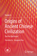 Origins of Ancient Chinese Civilization: The Pre-Qin Period 9819735033 Book Cover