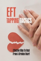 EFT Tapping Tactics: Effective Way To Heal From A Broken Heart: Using A Negative Eft Tapping Statement B095GS1845 Book Cover