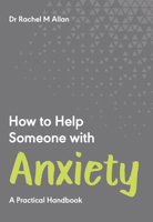 How to Help Someone with Anxiety : A Practical Handbook 178956266X Book Cover