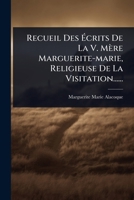 Recueil Des Ã crits De La V. Mère Marguerite-marie, Religieuse De La Visitation...... (French Edition) 1024841685 Book Cover