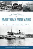 A Travel History of Martha's Vineyard: From Canoes and Horses to Steamships and Trolleys 1467140007 Book Cover