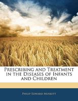 Prescribing and Treatment in the Diseases of Infants and Children 1340749041 Book Cover
