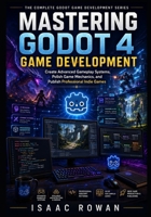 Mastering Godot 4 Game Development: Create Advanced Gameplay Systems, Polish Game Mechanics, and Publish Professional Indie Games (The Complete Godot Game Development Series) B0H5Y33JVX Book Cover