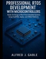 Professional RTOS Development with Microcontrollers: Hands-On Design of Real-Time Embedded Systems Using FreeRTOS, Zephyr, and STM32 Platforms (Smart Edge Engineering) B0G2XDPTP4 Book Cover