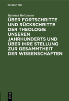 Über Fortschritte Und Rückschritte Der Theologie Unseren Jahrhunderts Und Über Ihre Stellung Zur Gesammtheit Der Wissenschaften: Rede Gahalten Am 1. M 3111087727 Book Cover