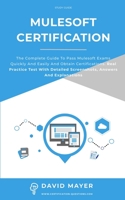 MuleSoft Certification: The complete guide to pass Mulesoft exams quickly and easily and obtain certifications. Real practice test with detailed screenshots, answers and explanations 1802111603 Book Cover