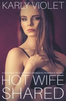 Hot Wife Shared - A Hotwife Wife Sharing Swingers Romance Novel B09HG2RVB4 Book Cover