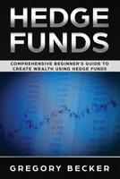 Hedge Funds: Comprehensive Beginner's Guide to create Wealth using Hedge Funds 1074993845 Book Cover