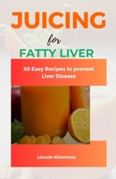 JUICING FOR FATTY LIVER: 50 Easy Recipes to Prevent Liver Disease B0CFD9MFPG Book Cover