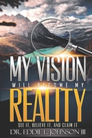 My Vision Will Become My Reality B092PB9DV5 Book Cover