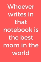 Whoever Writes in That Notebook Is the Best Mom in the World 1656736578 Book Cover