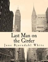 Last Man on the Girder: A Memoir of My Father 1500153443 Book Cover