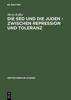 Die Sed Und Die Juden - Zwischen Repression Und Toranz Politische Entwicklungen Bis 1967 (Zeithistorische Studien) 3050030070 Book Cover