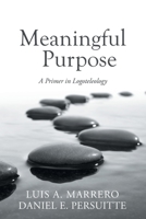 Meaningful Purpose: A Primer in Logoteleology 1663233837 Book Cover