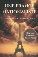 Une France nationaliste: Uchronie sur le 6 février 1934 (French Edition) B0FPDTCFDV Book Cover