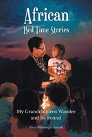 African Bed Time Stories: My Grandchildren Wander and Be Found 1638816689 Book Cover