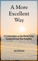 A More Excellent Way: A Commentary on the World Today / Loving God and Your Neighbor B08DBHD33N Book Cover