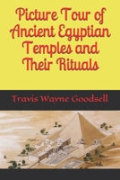 Picture Tour of Ancient Egyptian Temples and Their Rituals 165471853X Book Cover