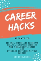 Career Hacks: 65 Ways to Become a Workplace Superstar, Create a Satisfying Work Life, Find a Meaningful Career, and Overcome Obstacles to Your Success 1695038991 Book Cover