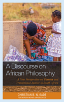 A Discourse on African Philosophy: A New Perspective on Ubuntu and Transitional Justice in South Africa 1498512275 Book Cover