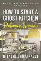 How To Start a Ghost Kitchen Delivery Service B0BLY5KDPV Book Cover