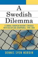 A Swedish Dilemma: A Liberal European Nation's Struggle with Racism and Xenophobia,  1990-2000 0761831517 Book Cover