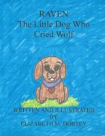 Raven the Little Dog Who Cried Wolf 1503069443 Book Cover