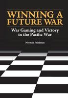 Winning a Future War: War Gaming and Victory in the Pacific 1782669078 Book Cover
