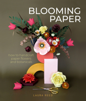 Blooming Paper: How to Handcraft Paper Flowers and Botanicals 0764362089 Book Cover